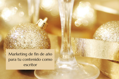 Marketing de fin de año para tu contenido como escritor
