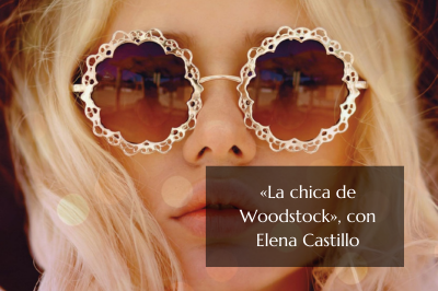 La chica de Woodstock, con Elena Castillo Castro