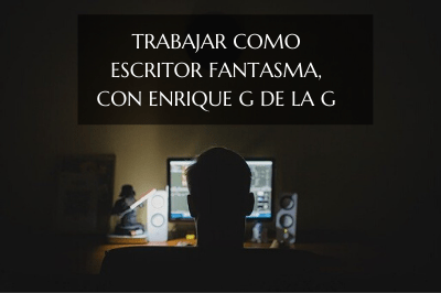 Trabajar como escritor fantasma, con Enrique G de la G