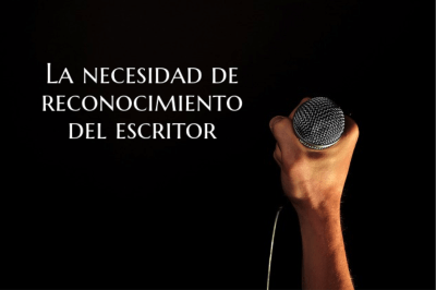 La necesidad de reconocimiento del escritor