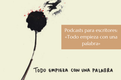 Podcasts para escritores. Todo empieza con una palabra.