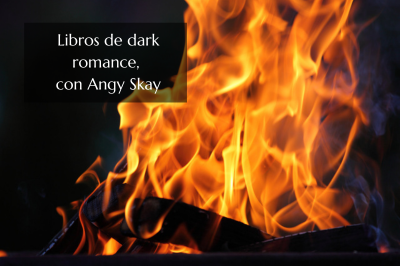 Libros de dark romance, con Angy Skay